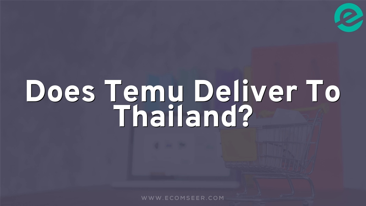 Does Temu Deliver To Thailand?