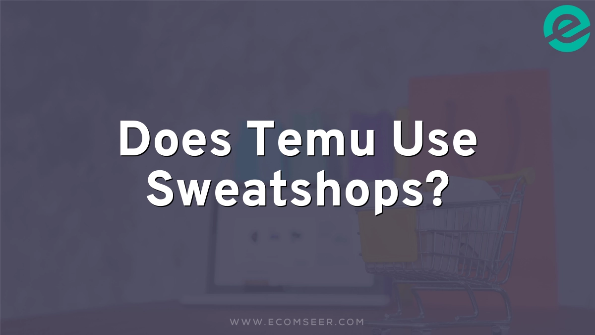 Does Temu Use Sweatshops?