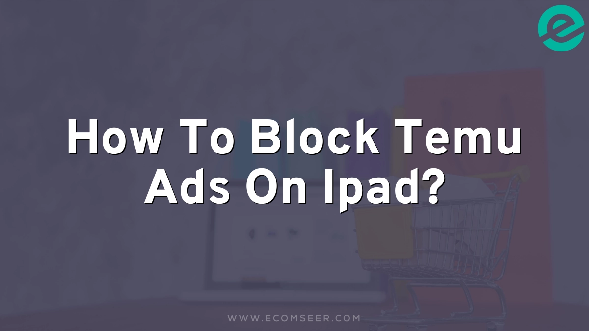 How To Block Temu Ads On Ipad?