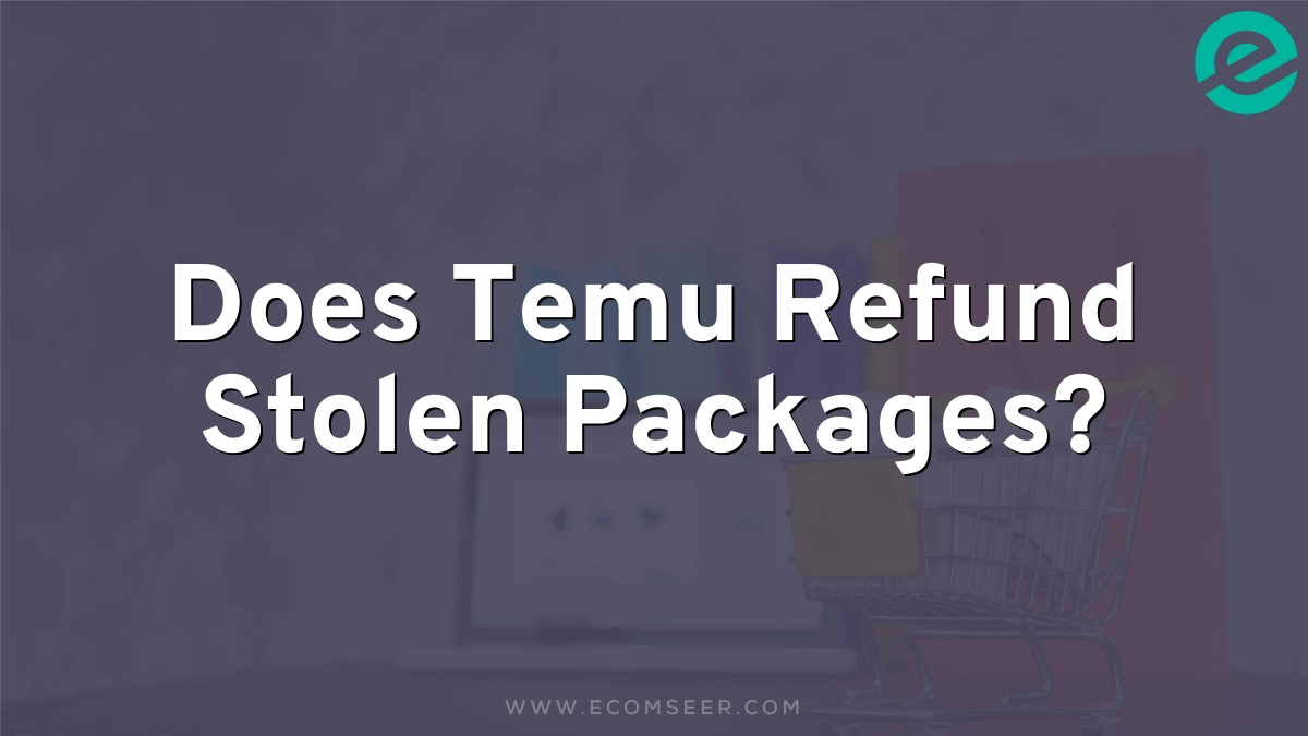 Does Temu Refund Stolen Packages?